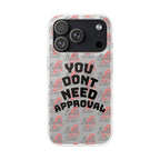 Phone Case — “You Don’t Need Approval” Clear Protective Case, Empowerment Design
