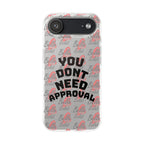 Phone Case — “You Don’t Need Approval” Clear Protective Case, Empowerment Design